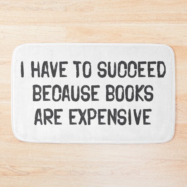 Item preview, I Have To Succeed Because Books Are Expensive — Book Lover Quote designed and sold by Vector Wonders.