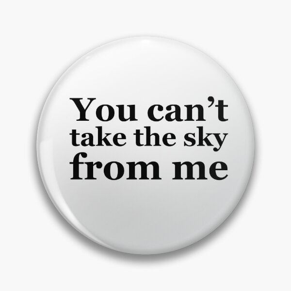 Item preview, You can't take the sky from me designed and sold by No Scuffs.
