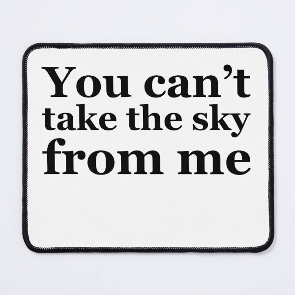 Item preview, You can't take the sky from me designed and sold by No Scuffs.