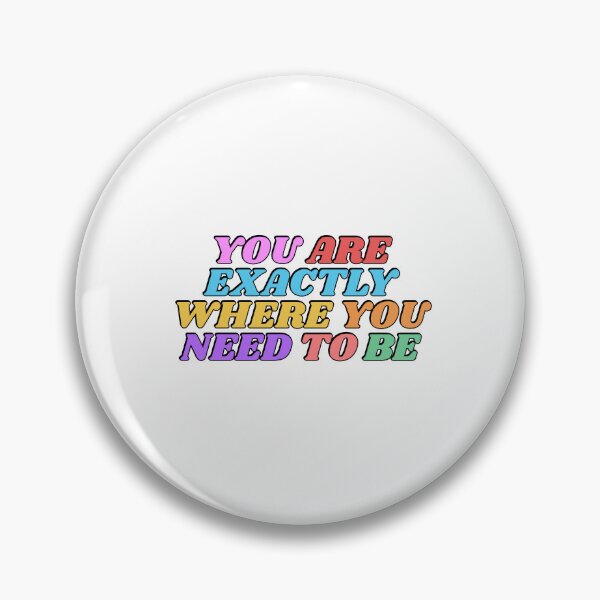 Item preview, You Are Exactly Where You Need To Be  designed and sold by Inspirationmotivation.