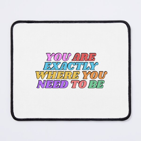 Item preview, You Are Exactly Where You Need To Be designed and sold by Inspirationmotivation.