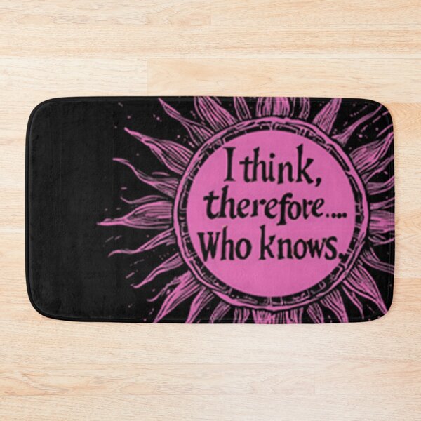 Item preview, I Think, Therefore... Who Knows? | Philosophy and Humor Design designed and sold by BimbaBoom.