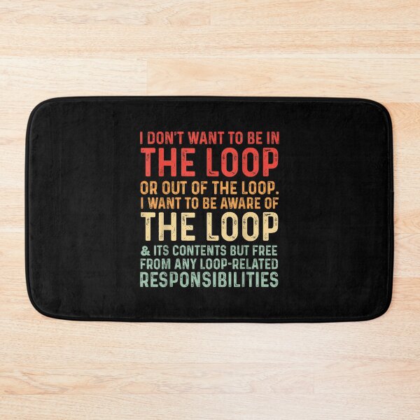 Item preview, i Don't Want to be in The Loop or Out of The Loop i Want to designed and sold by Rognvar.