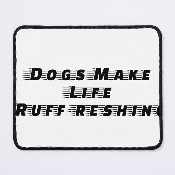 Item preview, Dogs Make Life Ruff-reshing designed and sold by Ninjacatoff.