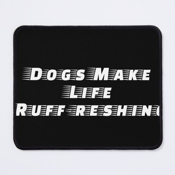 Item preview, Dogs Make Life Ruff-reshing designed and sold by Ninjacatoff.