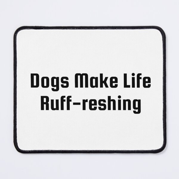 Item preview, Dogs Make Life Ruff-reshing designed and sold by Ninjacatoff.