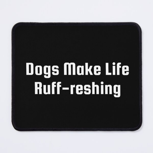 Item preview, Dogs Make Life Ruff-reshing designed and sold by Ninjacatoff.