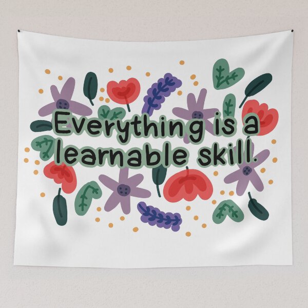 Item preview, Everything is a Learnable Skill designed and sold by RedRiverValley.