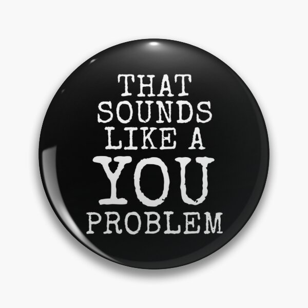 Artikelvorschau, T klingt nach einem Problem für Sie entworfen und verkauft von hzibfldecjq42.