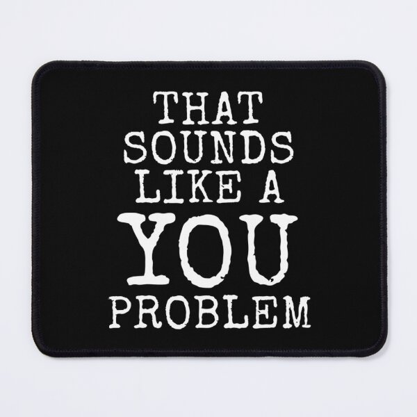 Item preview, T Sounds Like A You Problem designed and sold by hzibfldecjq42.