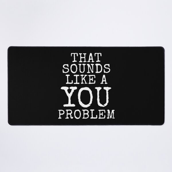 Item preview, T Sounds Like A You Problem designed and sold by hzibfldecjq42.
