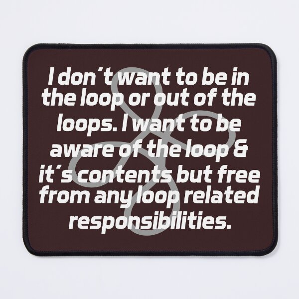 Item preview, I Don’t Want to Be in or Out of The Loop Sarcastic Quote designed and sold by Colorfulman.