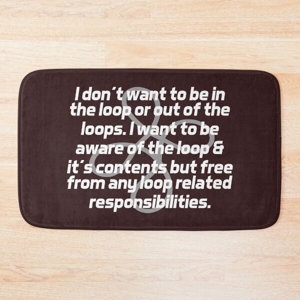 Item preview, I Don’t Want to Be in or Out of The Loop Sarcastic Quote designed and sold by Colorfulman.