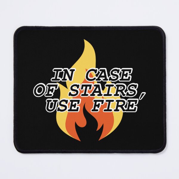 Item preview, In case of stairs, use fire / Helpful PSA designed and sold by Cuttintees.