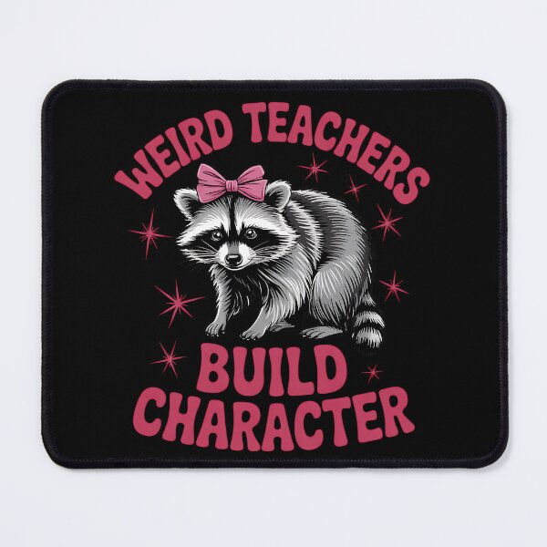 Item preview, Weird Teachers Build Character Teacher Appreciation Raccoon designed and sold by BakeryDozen.