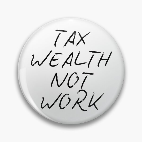 Item preview, Tax Wealth, Not Work designed and sold by SunLitDay.
