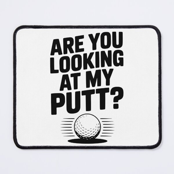 Item preview, Are You Looking at My Putt designed and sold by Frank Ring.