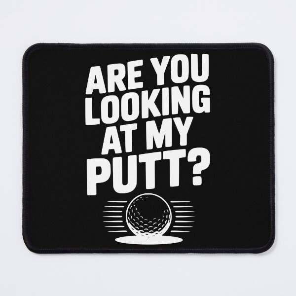 Item preview, Are You Looking at My Putt designed and sold by Frank Ring.
