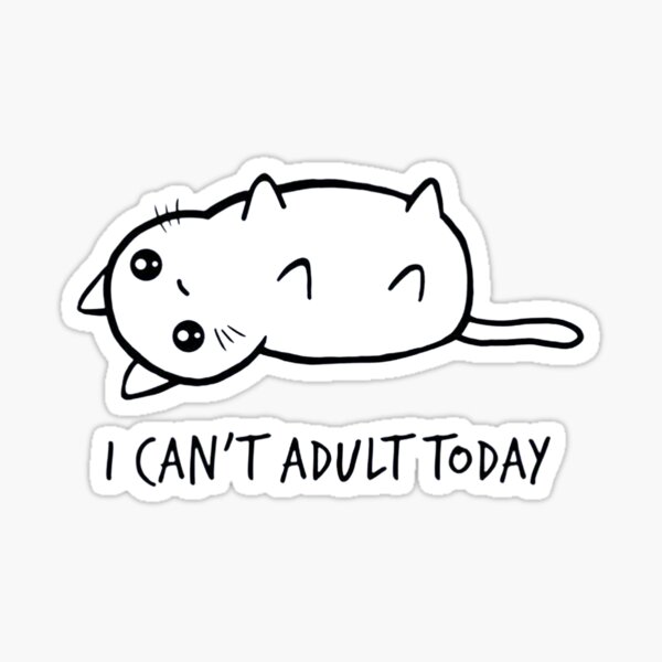 I Can't Adult Today Sticker