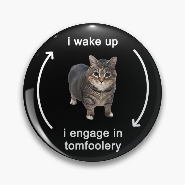 Item preview, I Wake Up and Engage in Tomfoolery – Silly Cat Meme designed and sold by StickChic.