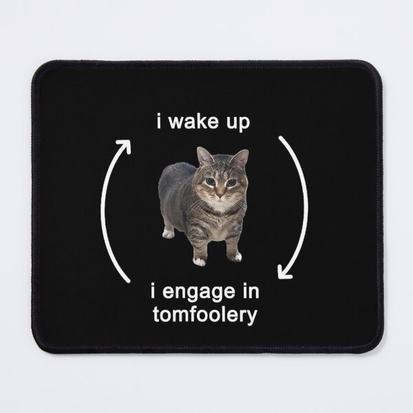 Item preview, I Wake Up and Engage in Tomfoolery – Silly Cat Meme designed and sold by StickChic.
