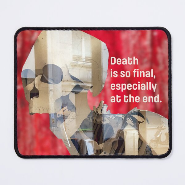 Item preview, Death is so final, especially at the end designed and sold by PariSeine.