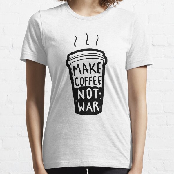 Make Coffee Not War Essential T-Shirt