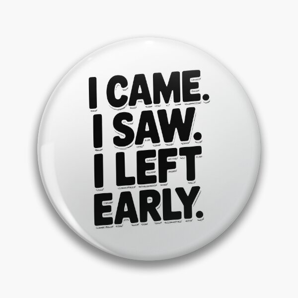 Item preview, In Came I Saw I Left Early designed and sold by Frank Ring.