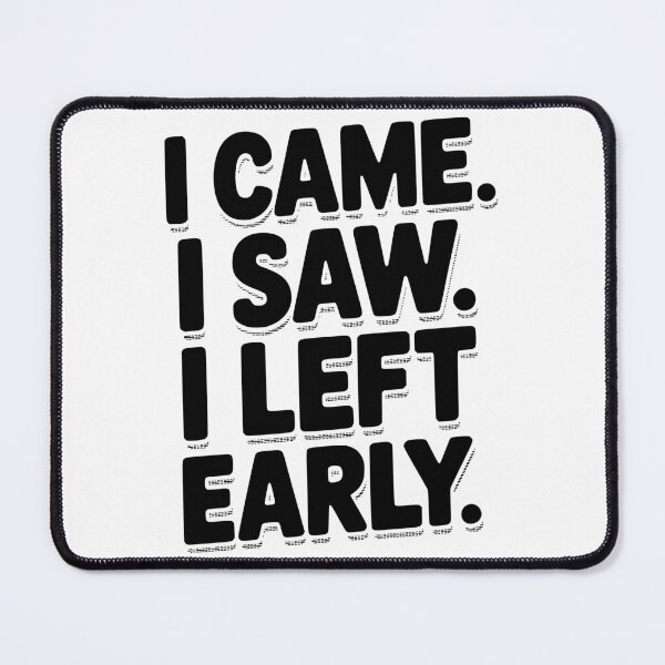 Item preview, In Came I Saw I Left Early designed and sold by Frank Ring.