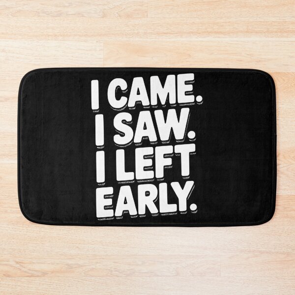 Item preview, In Came I Saw I Left Early designed and sold by Frank Ring.