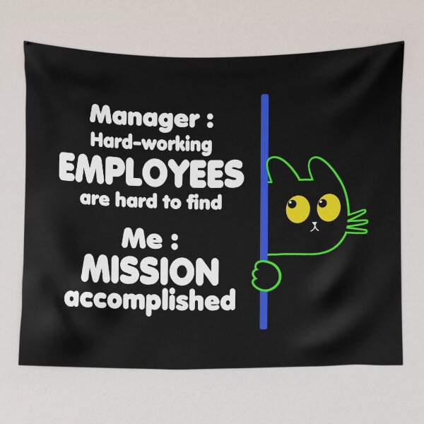 Item preview, Manager : Hard-Working Employees are hard to find, Me : Mission Accomplished designed and sold by DAFIN.