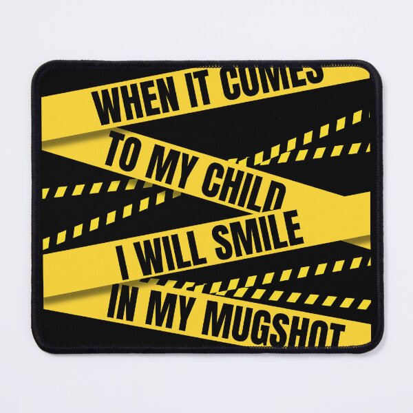 Item preview, When It Comes to My Child I Will Smile in My Mugshot designed and sold by ViViTulip.