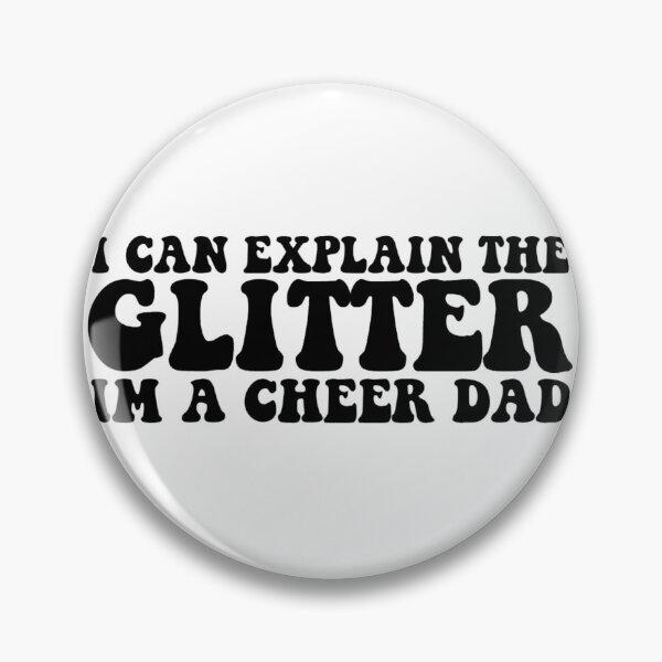 Item preview, I Can Explain The Glitter I'm A Cheer Dad designed and sold by FloraliteCo.