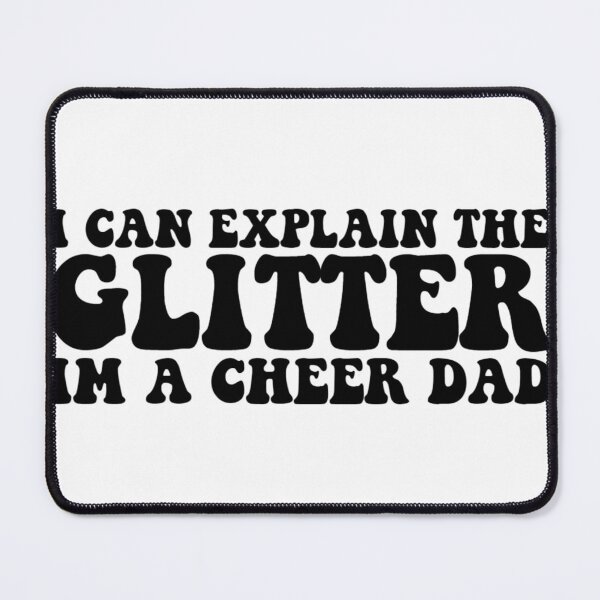 Item preview, I Can Explain The Glitter I'm A Cheer Dad designed and sold by FloraliteCo.