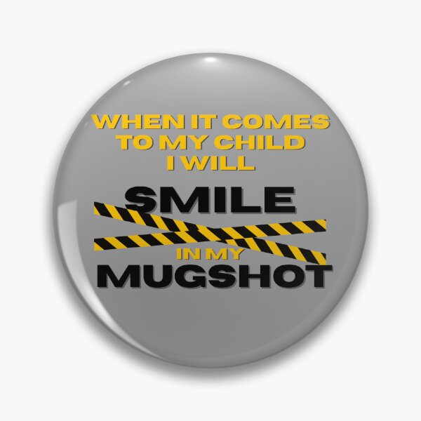 Item preview, When It Comes to My Child I Will Smile in My Mugshot designed and sold by ViViTulip.