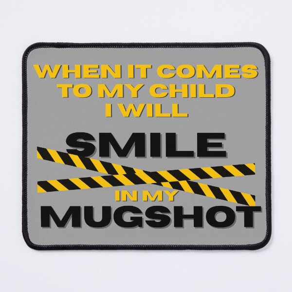 Item preview, When It Comes to My Child I Will Smile in My Mugshot designed and sold by ViViTulip.
