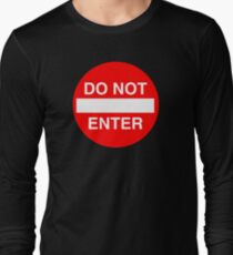 Do Not Enter Sign Long Sleeve T-Shirt