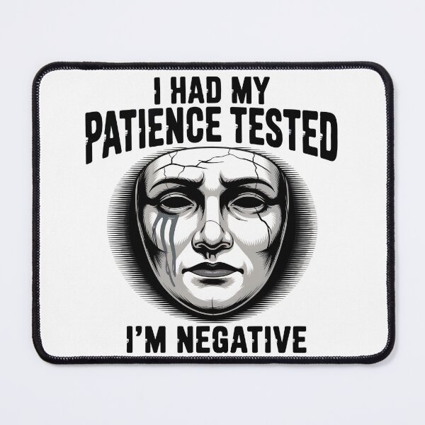 Item preview, I had my patience tested. I’m negative. designed and sold by PhrasePalette.