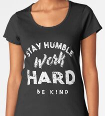 Stay Humble Work Hard Be Kind Women's Premium T-Shirt