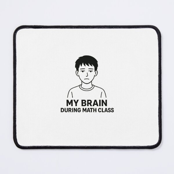Item preview, My brain during math class designed and sold by DRAGON  STUDIO.
