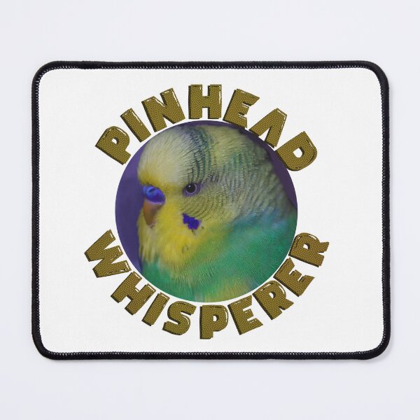 Item preview, Budgie Pinhead Whisperer designed and sold by KateVanFloofno1.