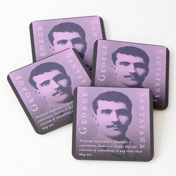 Item preview, George Santayana quote: Profound skepticism is favorable to conventions, because it doubts that the criticism of conventions is any truer than they are. designed and sold by artbleed.