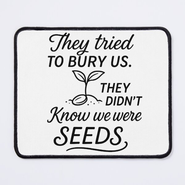 Item preview, They Tried To Bury Us, They Didn’t Know We Were Seeds. designed and sold by Artivio2025.