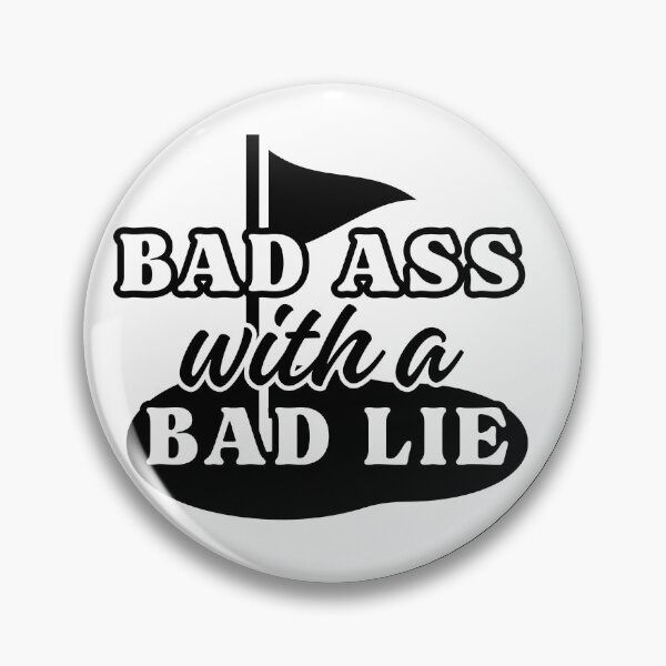 Item preview, Bad Ass with a Bad Lie designed and sold by itstaylorb.