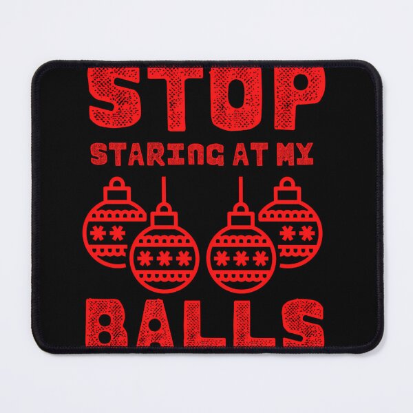 Item preview, Inappropriate Christmas - Stop Staring At My Balls designed and sold by basajbviner.
