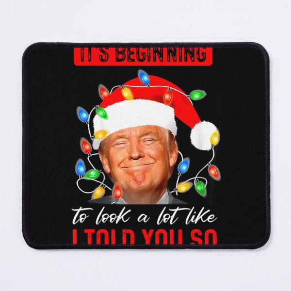 Item preview, It'S Beginning To Look A Lot Like I Told You So Trump Xmas designed and sold by basajbviner.
