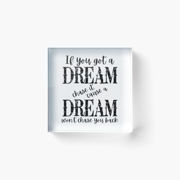 Item preview, If You Got A Dream Chase It _Cause It Won_t Chase You designed and sold by Arianavaren.