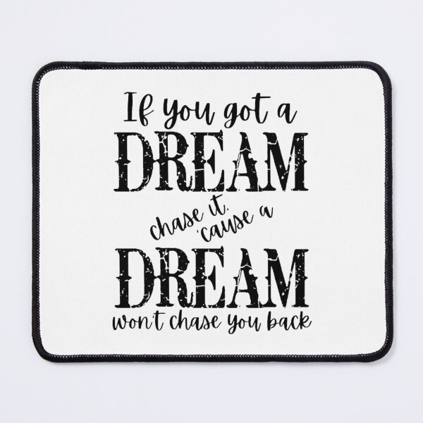 Item preview, If You Got A Dream Chase It _Cause It Won_t Chase You designed and sold by Arianavaren.