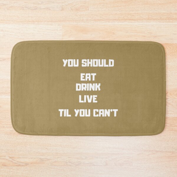 Item preview, You should eat drink live til you can_t designed and sold by Arianavaren.