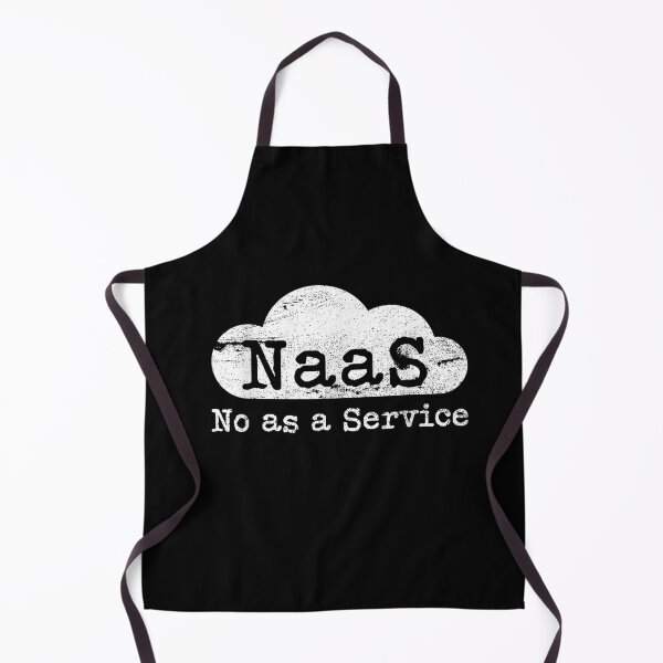 Item preview, NaaS No As A Service Cloud Computer Nerd Humor NaaS designed and sold by RickBethke.